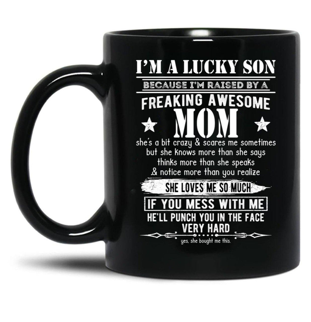 I'M A Lucky Son Because I'M Raised By A Freaking Awesome Mom (5) Black Coffee Mug