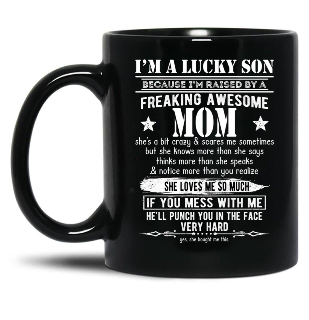 I'M A Lucky Son Because I'M Raised By A Freaking Awesome Mom (5) Black Coffee Mug