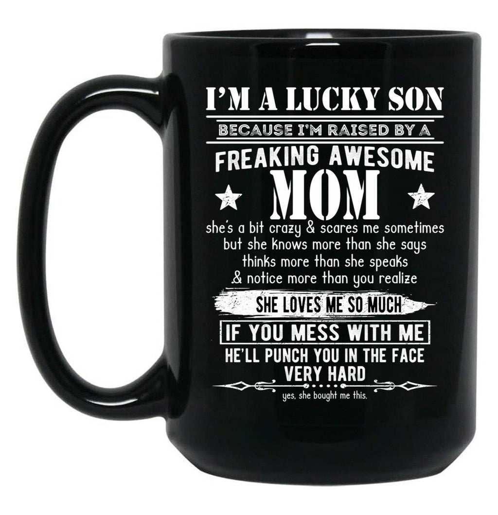 I'M A Lucky Son Because I'M Raised By A Freaking Awesome Mom (5) Black Coffee Mug
