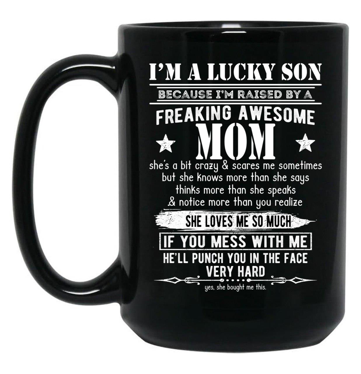 I'M A Lucky Son Because I'M Raised By A Freaking Awesome Mom (5) Black Coffee Mug