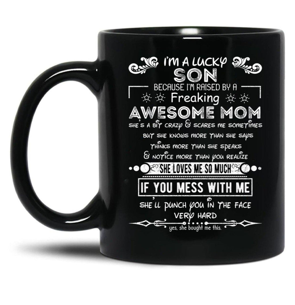 I'M A Lucky Son Because I'M Raised By A Freaking Awesome Mom (6) Black Coffee Mug