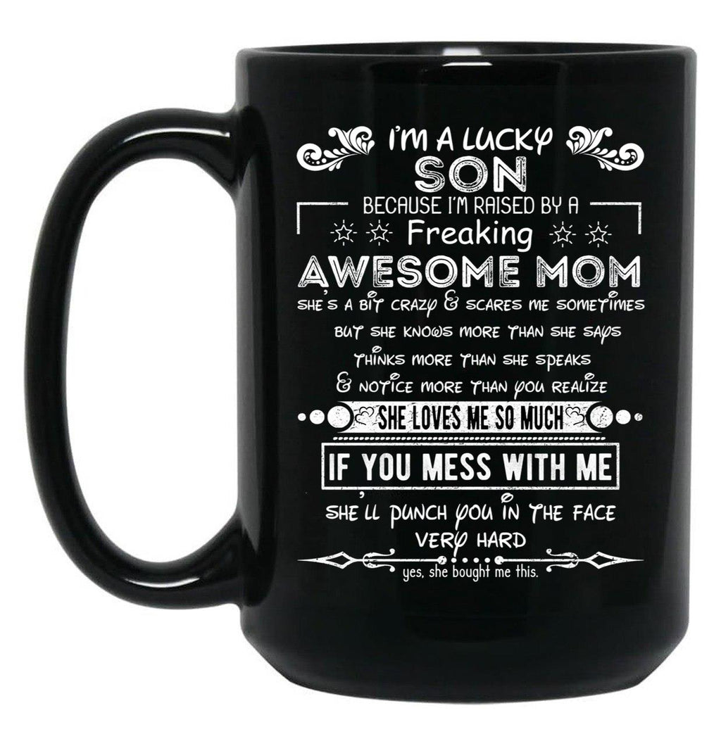 I'M A Lucky Son Because I'M Raised By A Freaking Awesome Mom (6) Black Coffee Mug