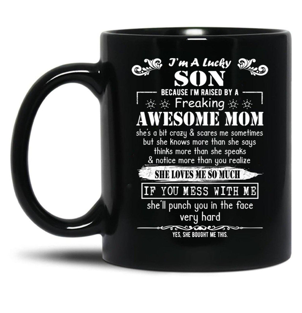 I'M A Lucky Son Because I'M Raised By A Freaking Awesome Mom (7) Black Coffee Mug