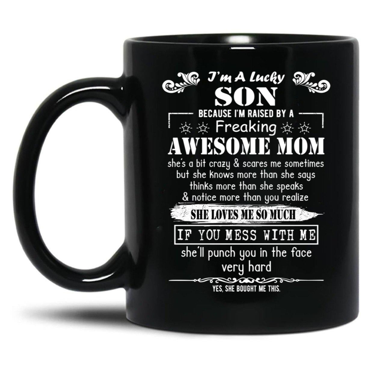 I'M A Lucky Son Because I'M Raised By A Freaking Awesome Mom (7) Black Coffee Mug