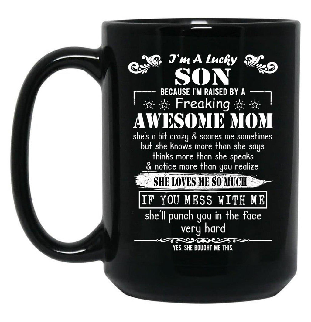 I'M A Lucky Son Because I'M Raised By A Freaking Awesome Mom (7) Black Coffee Mug