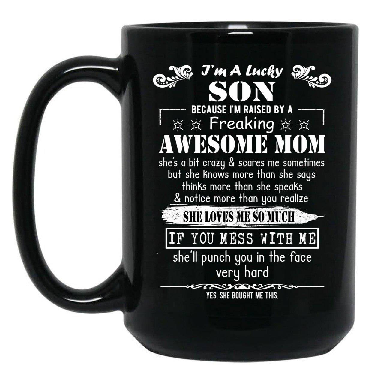 I'M A Lucky Son Because I'M Raised By A Freaking Awesome Mom (7) Black Coffee Mug