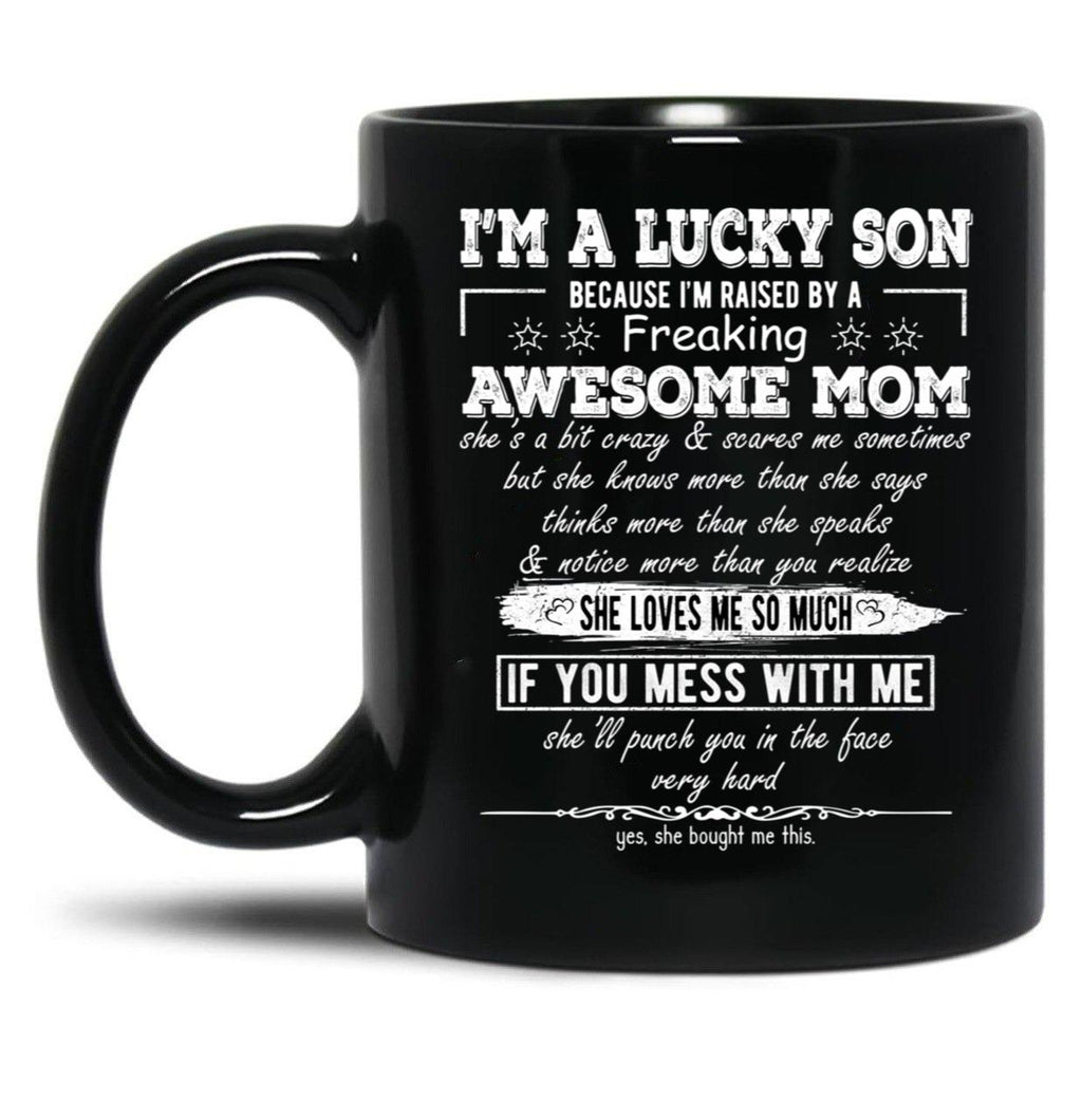 I'M A Lucky Son Because I'M Raised By A Freaking Awesome Mom (8) Black Coffee Mug