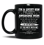 I'M A Lucky Son Because I'M Raised By A Freaking Awesome Mom (8) Black Coffee Mug