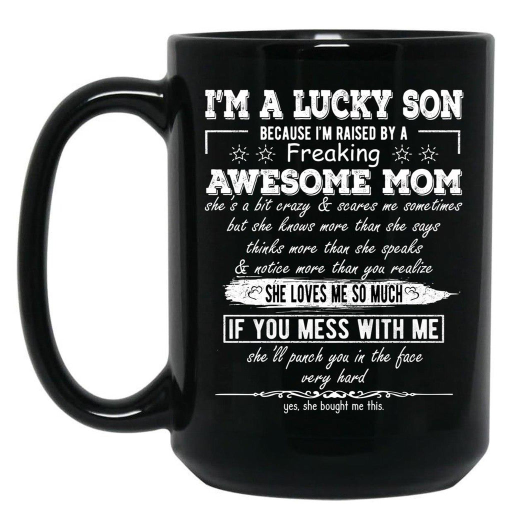 I'M A Lucky Son Because I'M Raised By A Freaking Awesome Mom (8) Black Coffee Mug