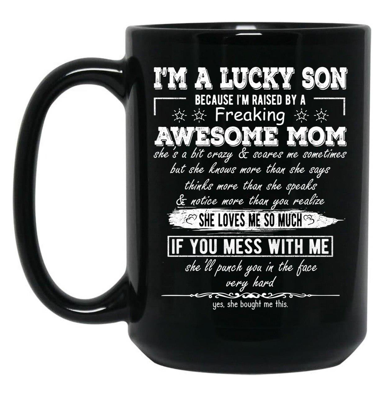 I'M A Lucky Son Because I'M Raised By A Freaking Awesome Mom (8) Black Coffee Mug