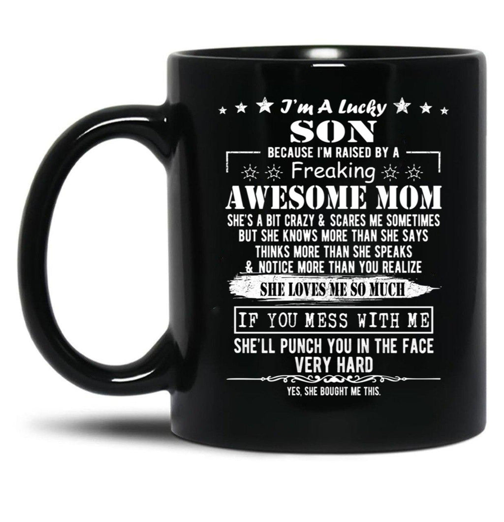 I'M A Lucky Son Because I'M Raised By A Freaking Awesome Mom (9) Black Coffee Mug