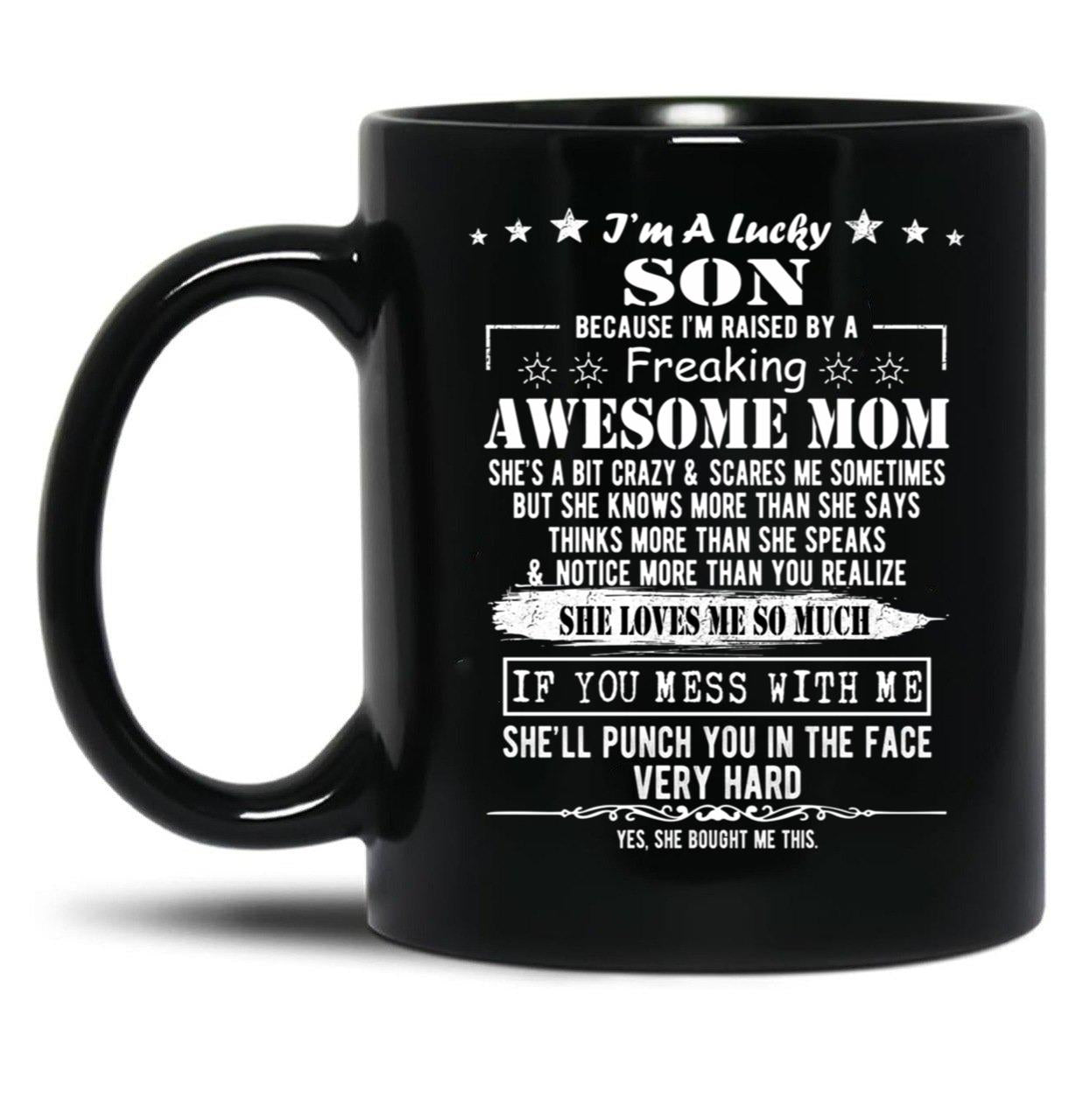 I'M A Lucky Son Because I'M Raised By A Freaking Awesome Mom (9) Black Coffee Mug