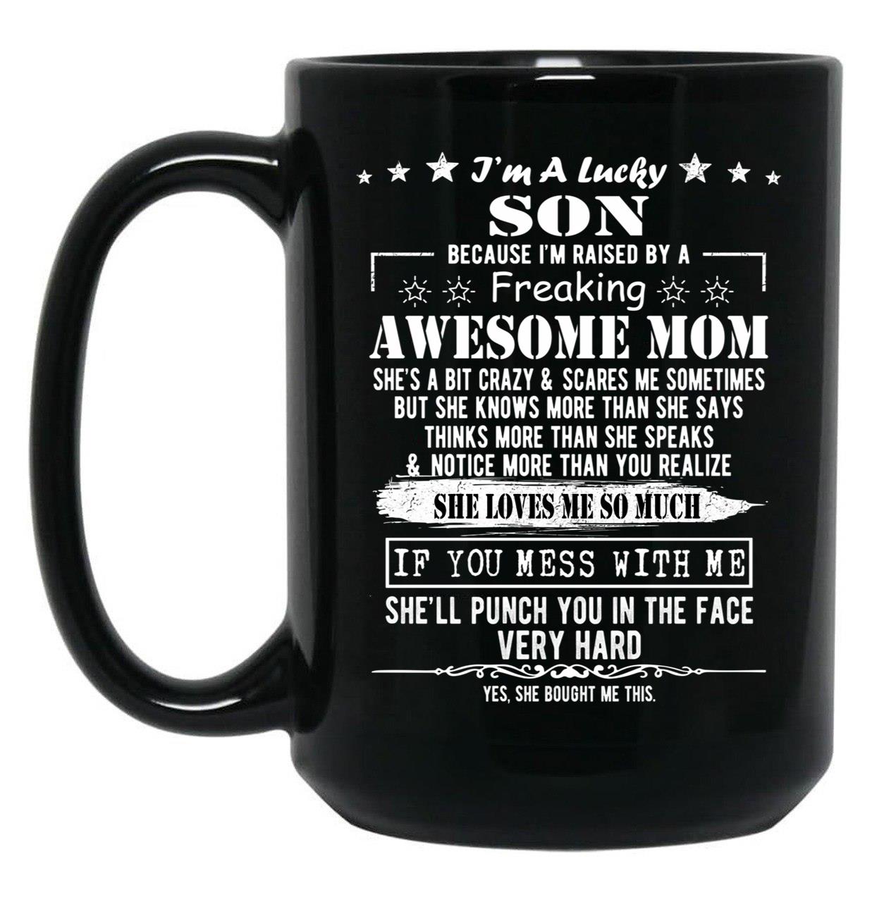 I'M A Lucky Son Because I'M Raised By A Freaking Awesome Mom (9) Black Coffee Mug