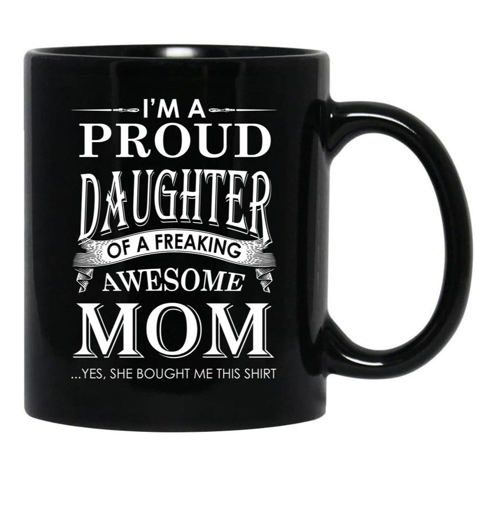 I'M A Proud Daughter Of A Freaking Awesome Mom Black Coffee Mug - Black