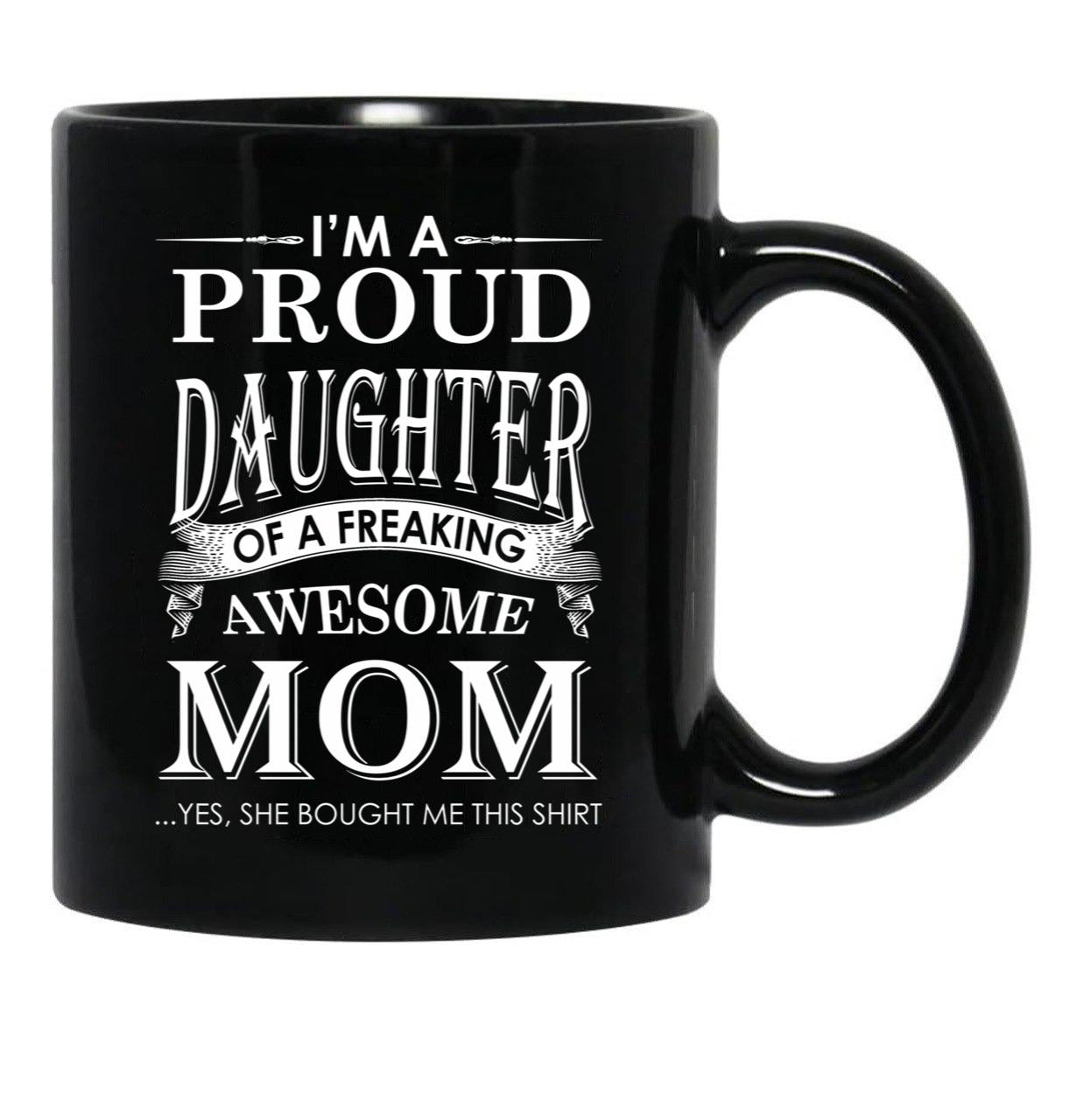 I'M A Proud Daughter Of A Freaking Awesome Mom Black Coffee Mug - Black