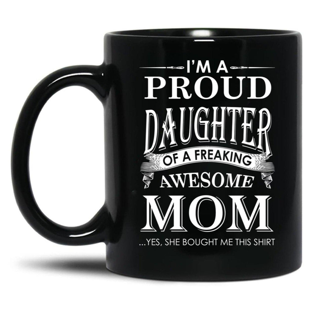 I'M A Proud Daughter Of A Freaking Awesome Mom Black Coffee Mug