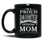 I'M A Proud Daughter Of A Freaking Awesome Mom Black Coffee Mug