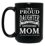 I'M A Proud Daughter Of A Freaking Awesome Mom Black Coffee Mug