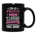 I'M A Proud Mom Freaking Awesome Daughter Yes She Bought Me This Mug Black Coffee Mug - Black