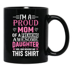 I'M A Proud Mom Freaking Awesome Daughter Yes She Bought Me This Mug Black Coffee Mug - Black