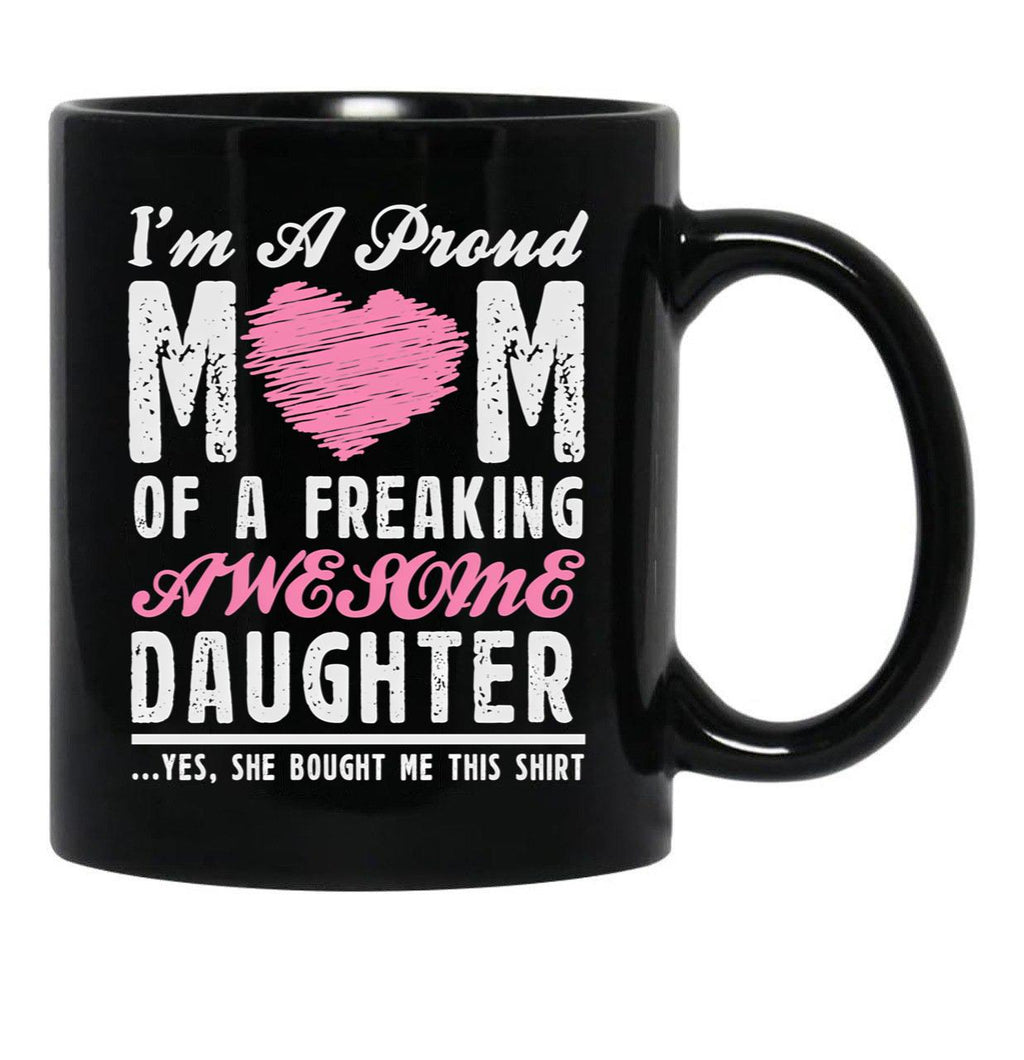 I'M A Proud Mom Of A Freaking Awesome Daughter Black Coffee Mug - Black