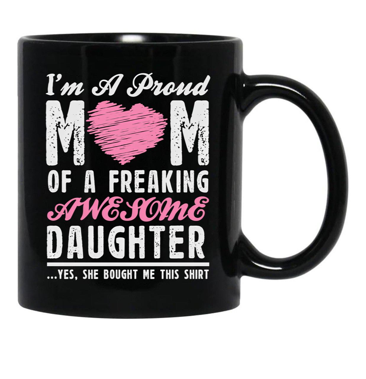 I'M A Proud Mom Of A Freaking Awesome Daughter Black Coffee Mug - Black