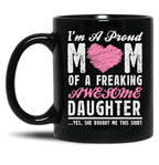 I'M A Proud Mom Of A Freaking Awesome Daughter Black Coffee Mug