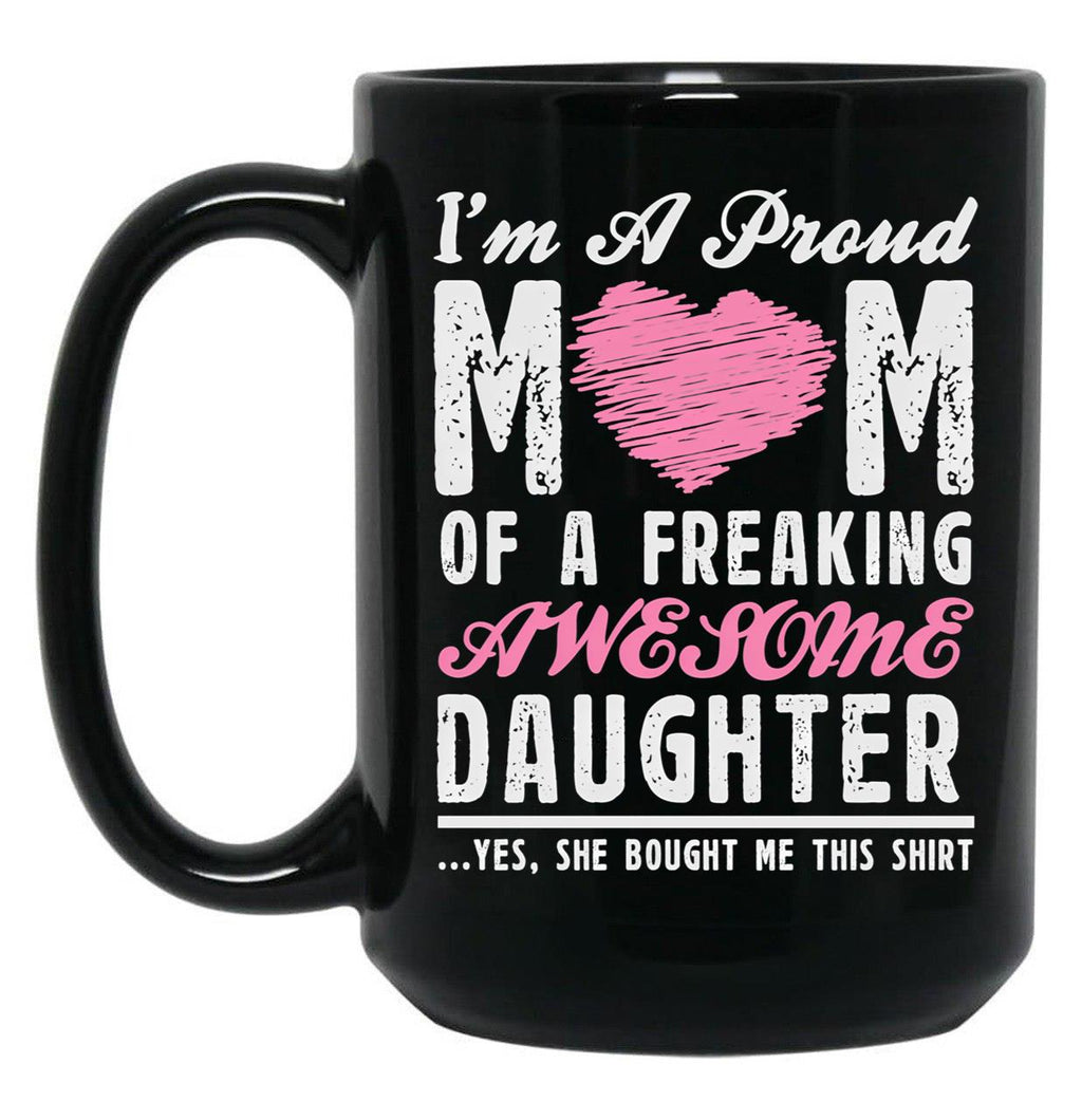 I'M A Proud Mom Of A Freaking Awesome Daughter Black Coffee Mug