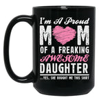 I'M A Proud Mom Of A Freaking Awesome Daughter Black Coffee Mug