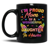 I'M A Proud Mom Of A Wonderful Daughter In Heaven 95 Son Funny Christmas Cute Dad Daughter Mother'S Day Black Coffee Mug