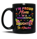 I'M A Proud Mom Of A Wonderful Daughter In Heaven 95 Son Funny Christmas Cute Dad Daughter Mother'S Day Black Coffee Mug