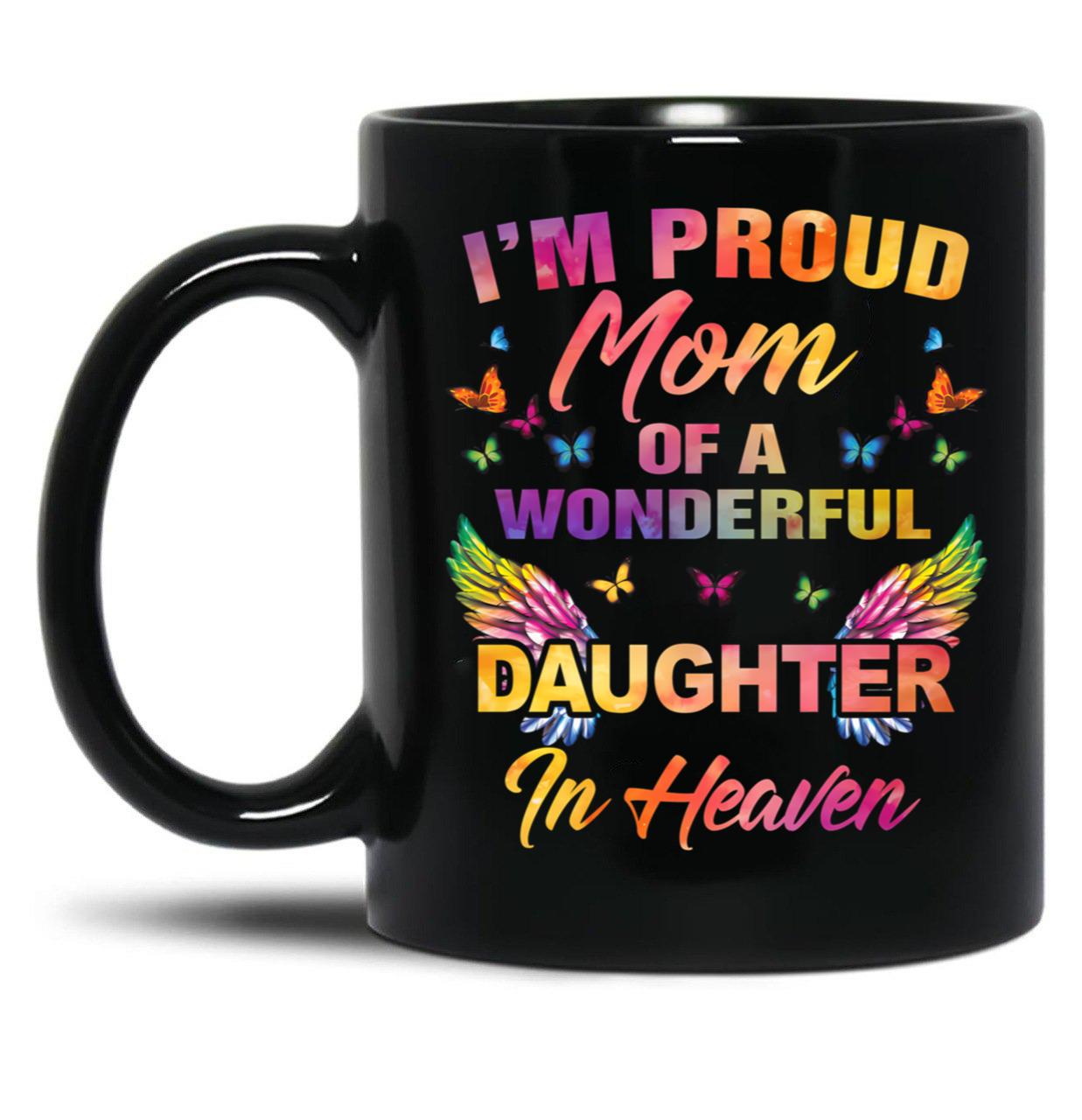 I'M A Proud Mom Of A Wonderful Daughter In Heaven 95 Son Funny Christmas Cute Dad Daughter Mother'S Day Black Coffee Mug