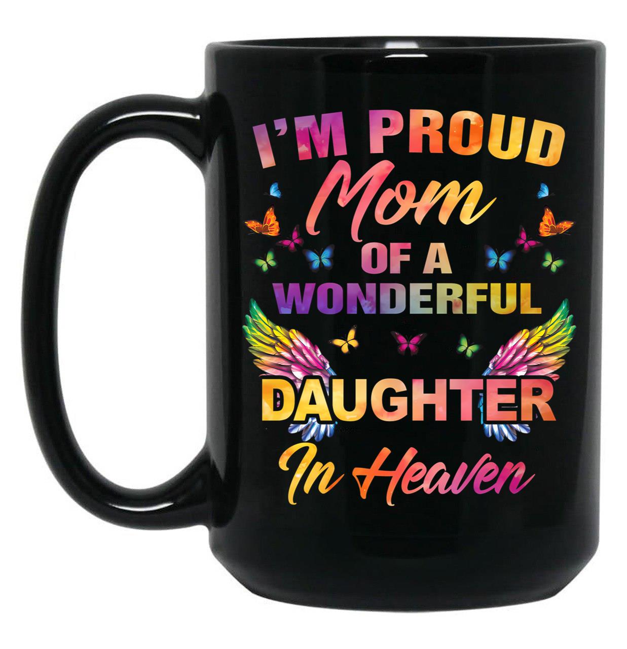 I'M A Proud Mom Of A Wonderful Daughter In Heaven 95 Son Funny Christmas Cute Dad Daughter Mother'S Day Black Coffee Mug