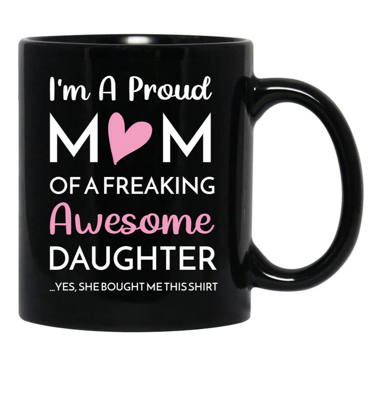 I'M A Proud Mom Mug Gift From Daughter Funny Mothers Day (2) Black Coffee Mug - Black