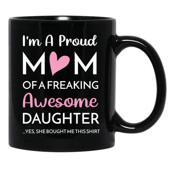 I'M A Proud Mom Mug Gift From Daughter Funny Mothers Day (2) Black Coffee Mug - Black