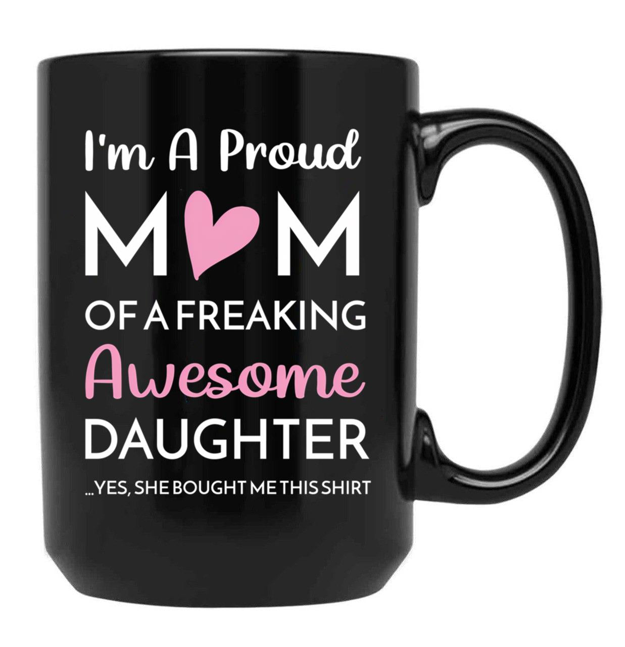 I'M A Proud Mom Mug Gift From Daughter Funny Mothers Day (2) Black Coffee Mug - Black