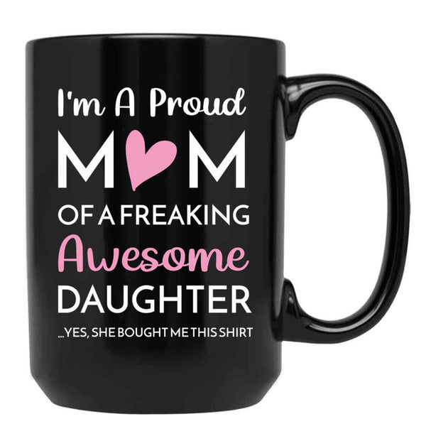 I'M A Proud Mom Mug Gift From Daughter Funny Mothers Day (2) Black Coffee Mug - Black