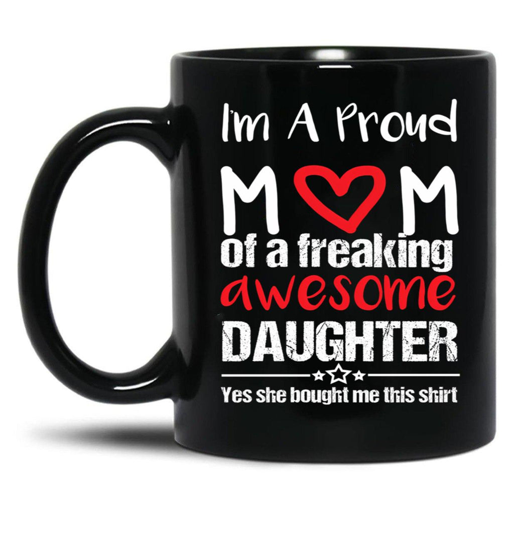 I'M A Proud Mom Mug Gift From Daughter Funny Mothers Day Black Coffee Mug
