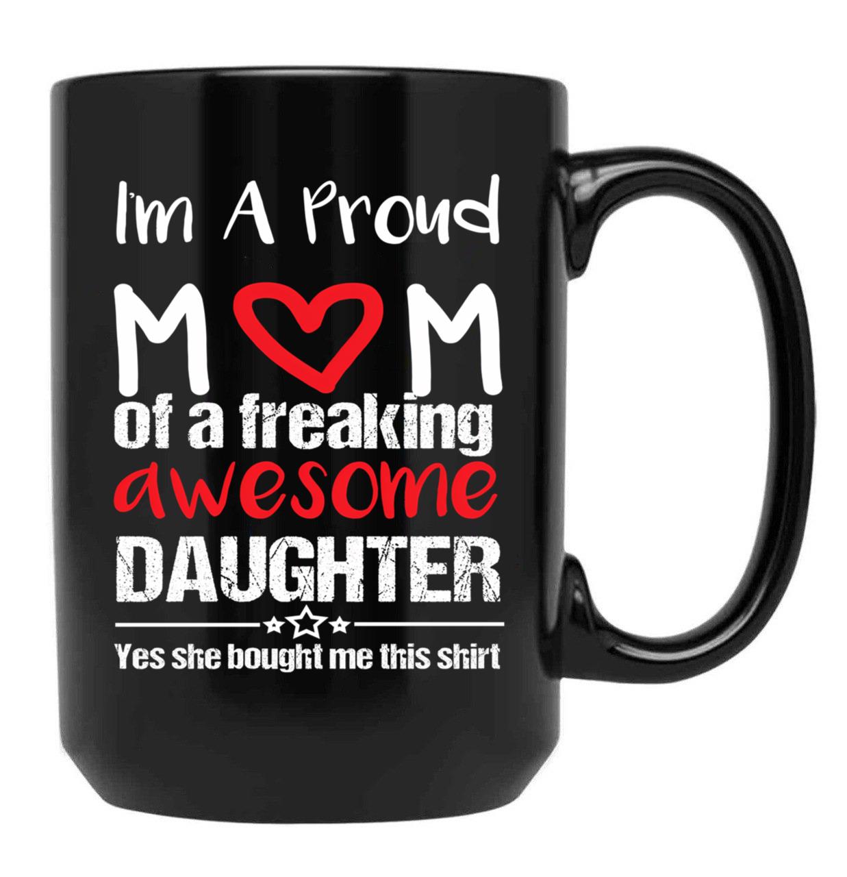 I'M A Proud Mom Mug Gift From Daughter Funny Mothers Day Black Coffee Mug - Black