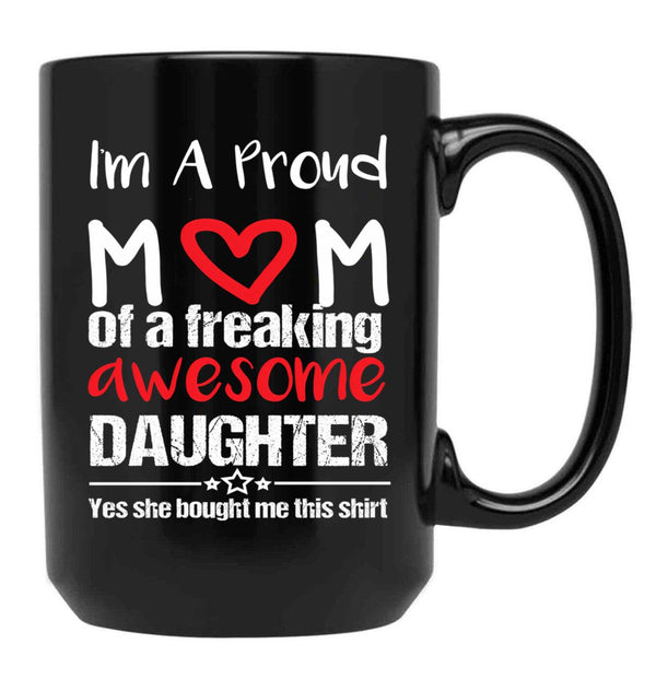 I'M A Proud Mom Mug Gift From Daughter Funny Mothers Day Black Coffee Mug - Black