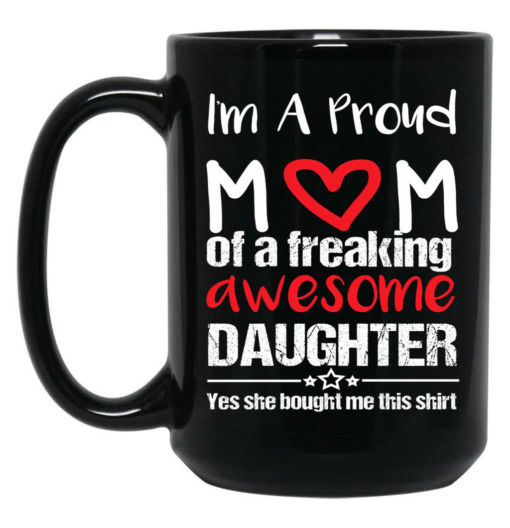 I'M A Proud Mom Mug Gift From Daughter Funny Mothers Day Black Coffee Mug