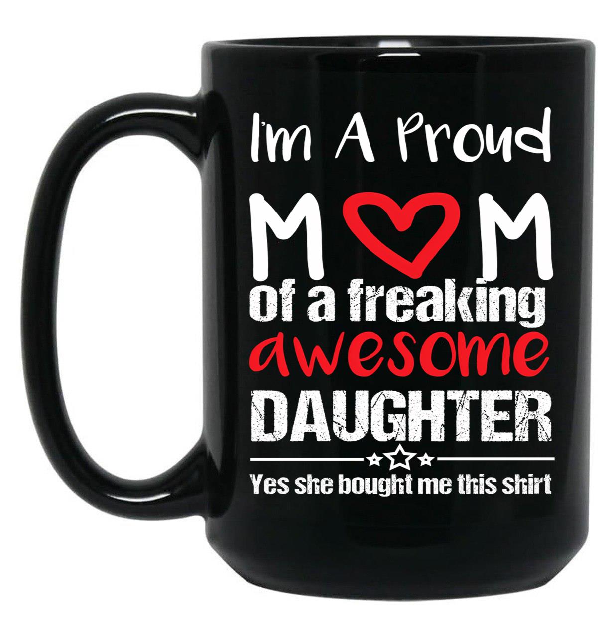 I'M A Proud Mom Mug Gift From Daughter Funny Mothers Day Black Coffee Mug