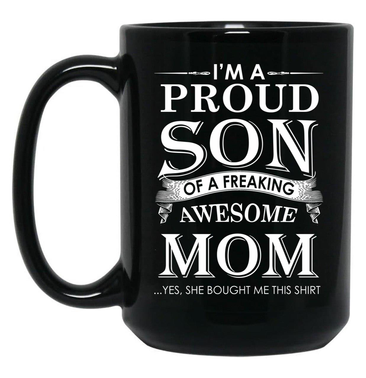 I'M A Proud Son Of A Freaking Awesome Mom Black Coffee Mug