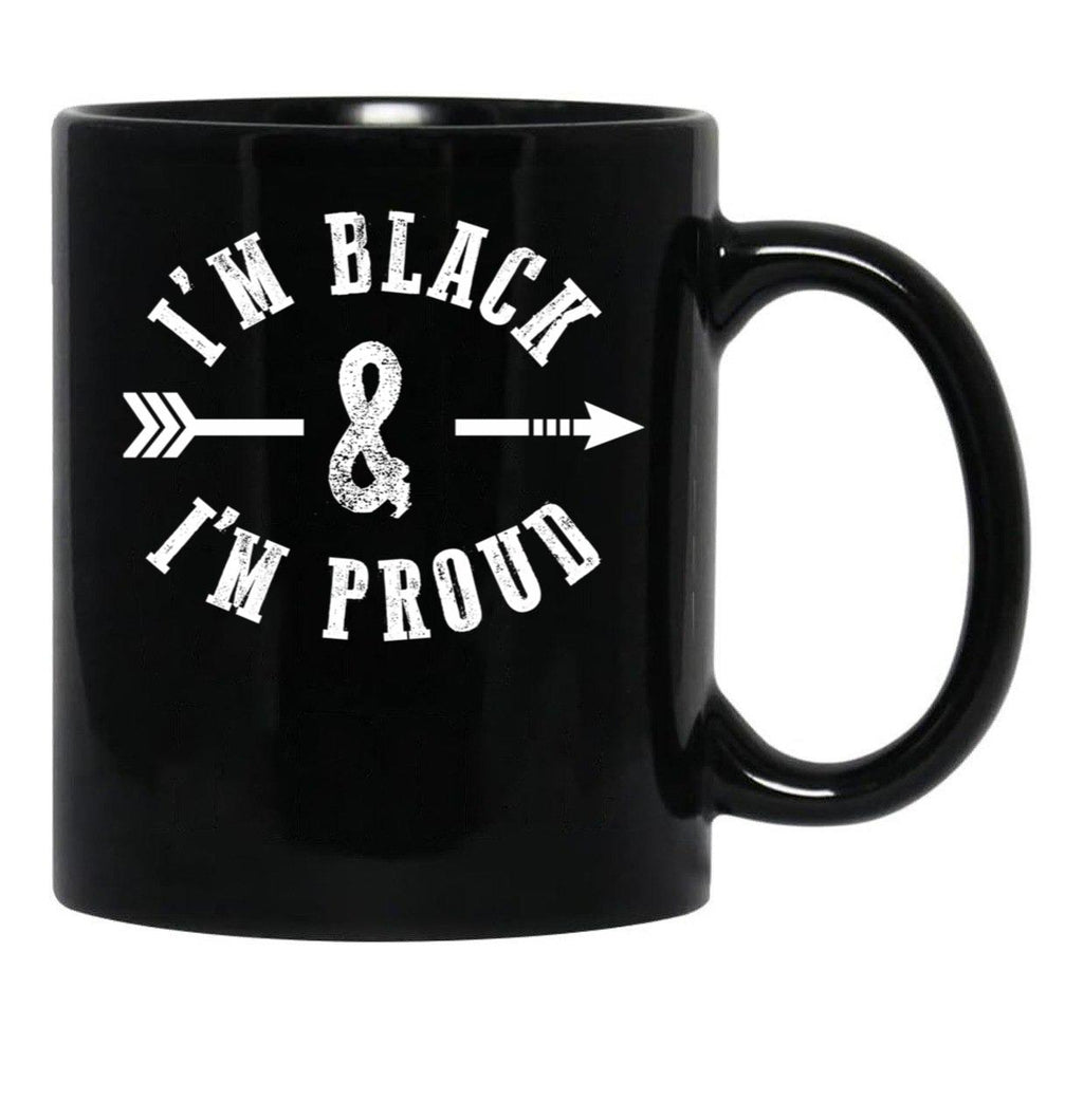 I'M Black And I'M Proud Black Coffee Mug - Black