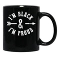 I'M Black And I'M Proud Black Coffee Mug - Black