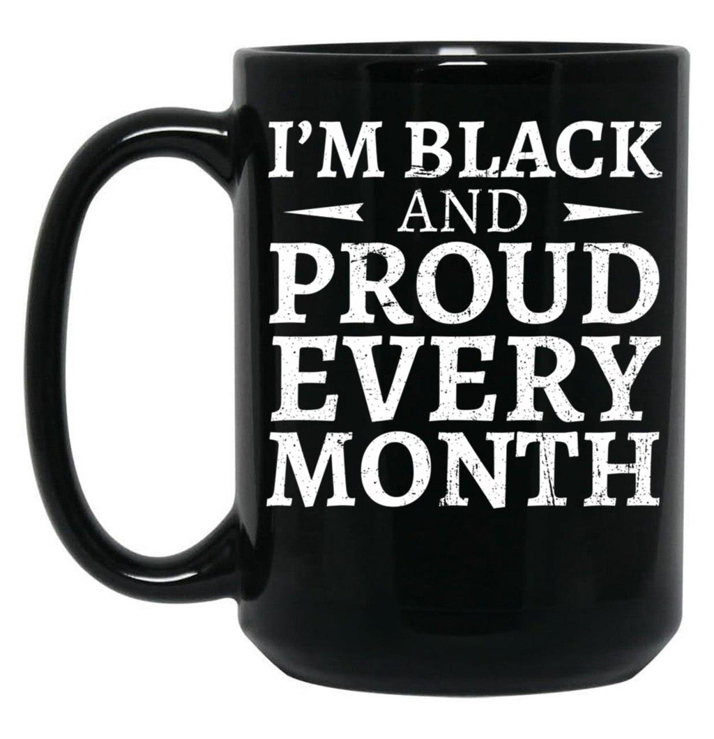 I'M Black And Proud Every Month Black Coffee Mug