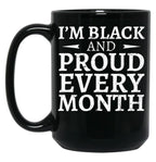 I'M Black And Proud Every Month Black Coffee Mug