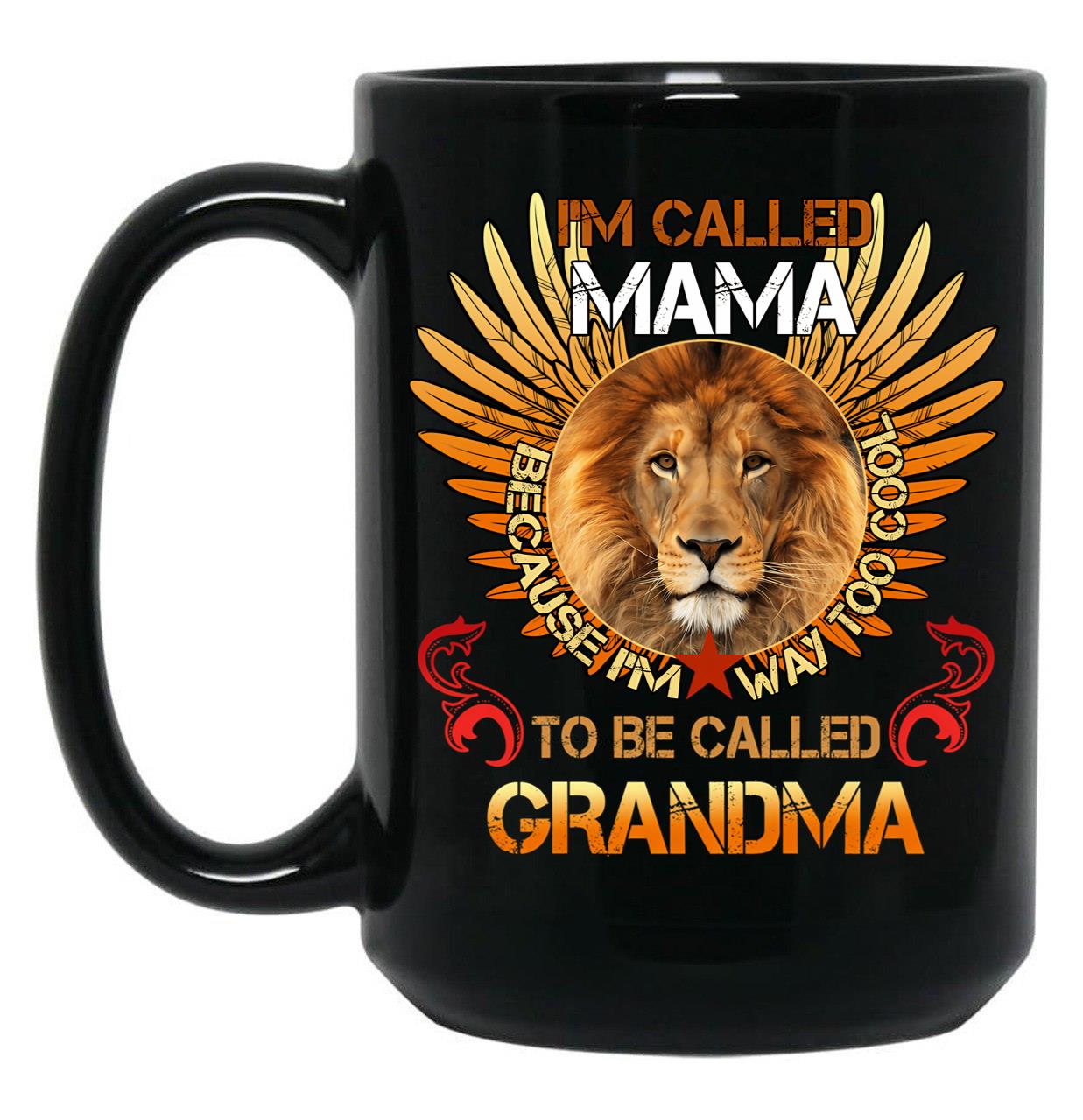 I'M Called Mama Because I'M Way Cool To Be Called Grandma Black Coffee Mug
