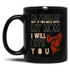I'M Friendly But If You Mess With My Mom I Will Bite You Mom German Shepherd Dog Funny Dog Memes Black Coffee Mug