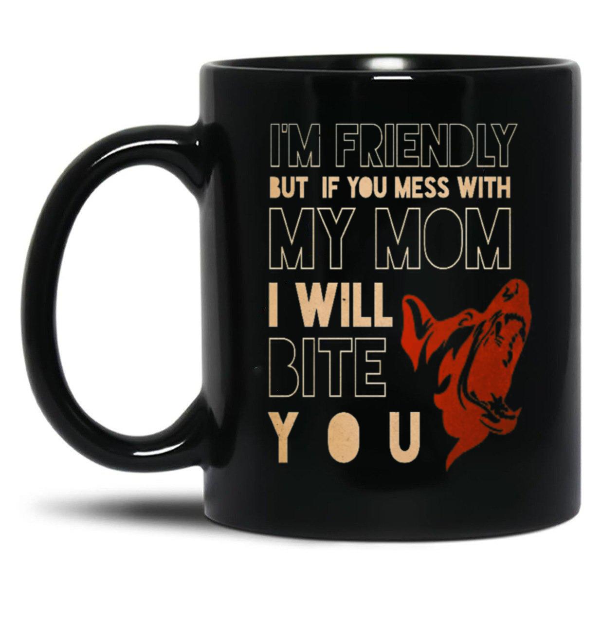 I'M Friendly But If You Mess With My Mom I Will Bite You Mom German Shepherd Dog Funny Dog Memes Black Coffee Mug